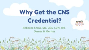 WHY GET THE CNS CREDENTIAL? WITH REBECCA SNOW