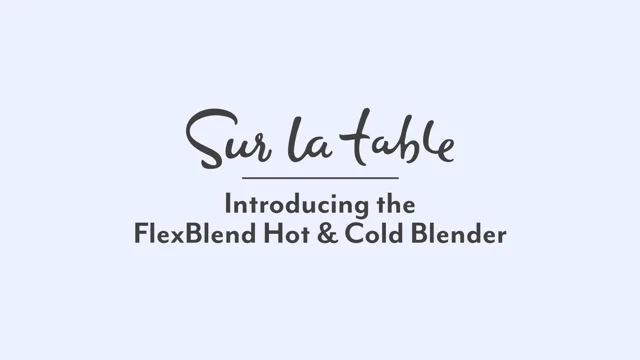 FlexBlend Hot & Cold Blender – Sur la Table