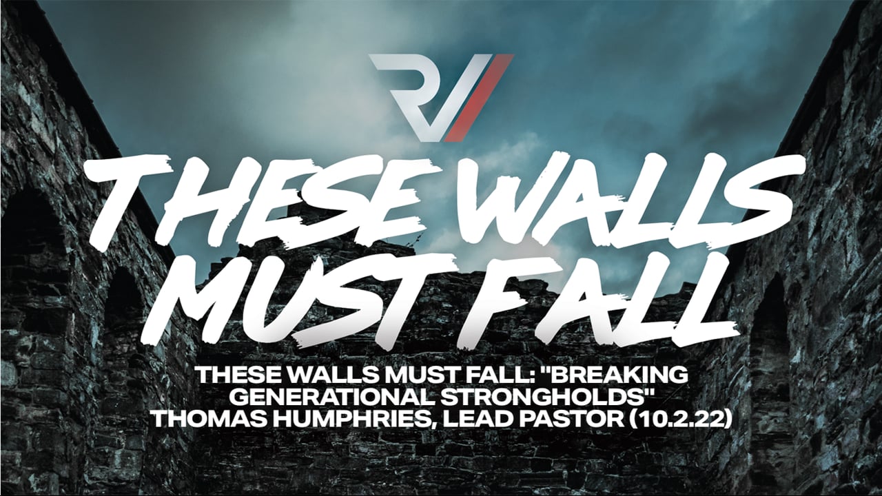 These Walls Must Fall: "Breaking Generational Strongholds" | Thomas Humphries, Lead Pastor