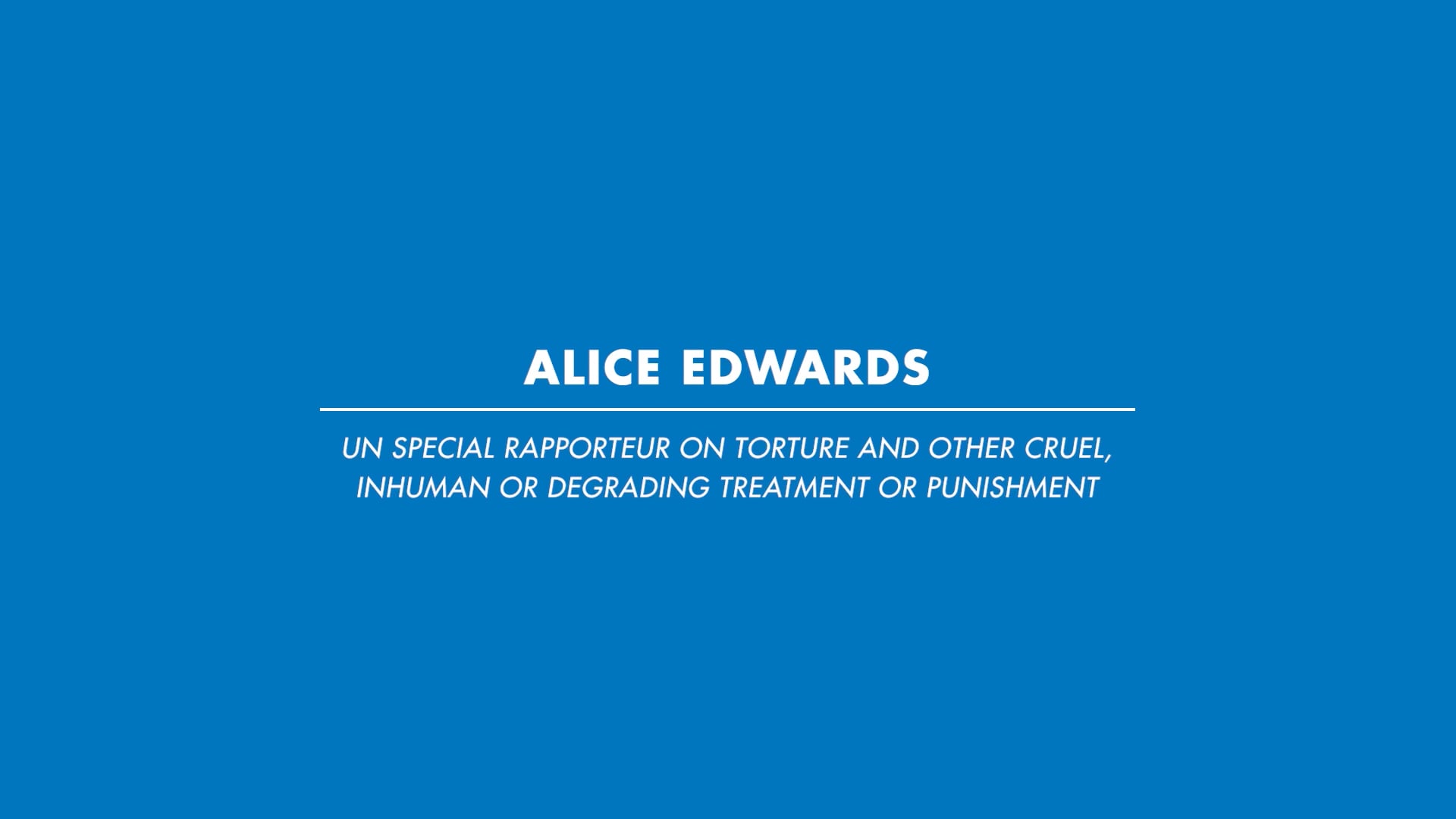 Alice Edwards, UN Special Rapporteur on Torture and Other Cruel, Inhuman or  Degrading Treatment or Punishment