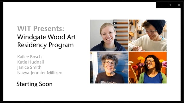 Video thumbnail: WIT Presents: Windgate Wood Art Residency Program (TRT 1:25:15)