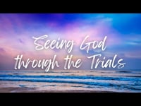 New! Seeing God through the Trails - Healing from Trials (part 3) October 9, 2022
