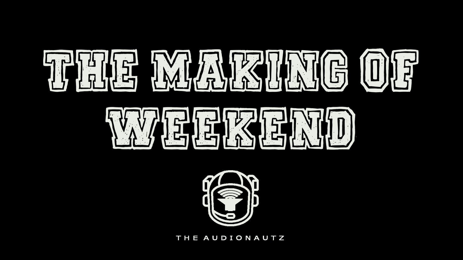 The Audionautz - Weekend (The Making Of)