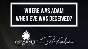 Where was Adam when Eve was deceived?