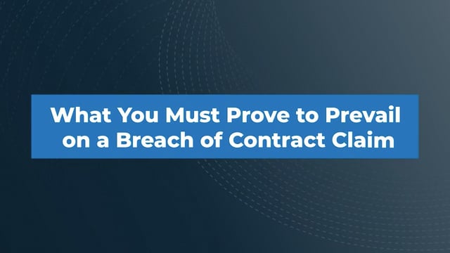 What You Must Prove in a Breach of Contract Claim