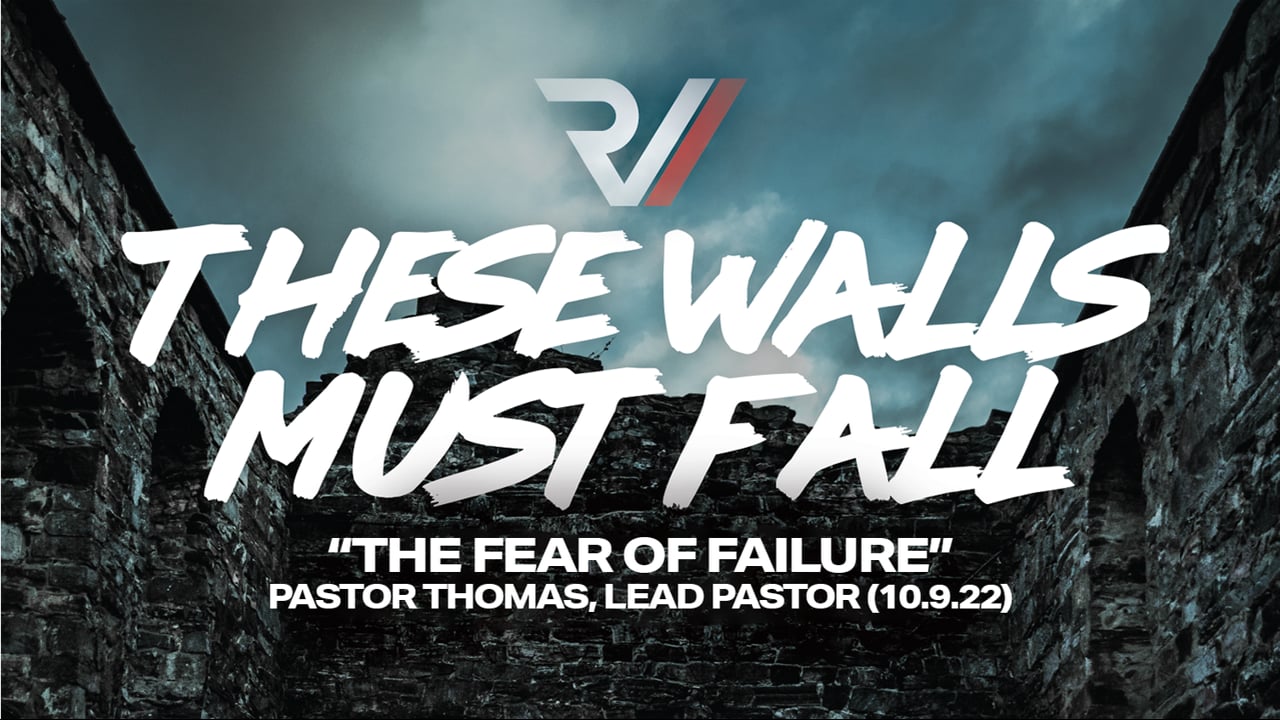 These Walls Must Fall: The Fear of Failure | Thomas Humphries, Lead Pastor