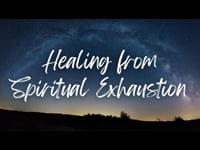 Healing from Spiritual Exhaustion - October 16, 2022