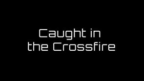 Caught in the Crossfire