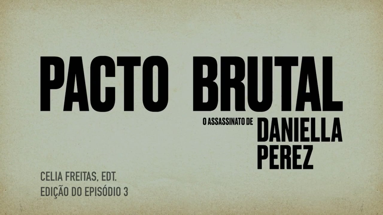 Pacto Brutal - O Assassinato de Daniella Perez (2022, HBO Max) - ep3, de Tatiana Issa e Guto Barra, edição Celia Freitas, edt.