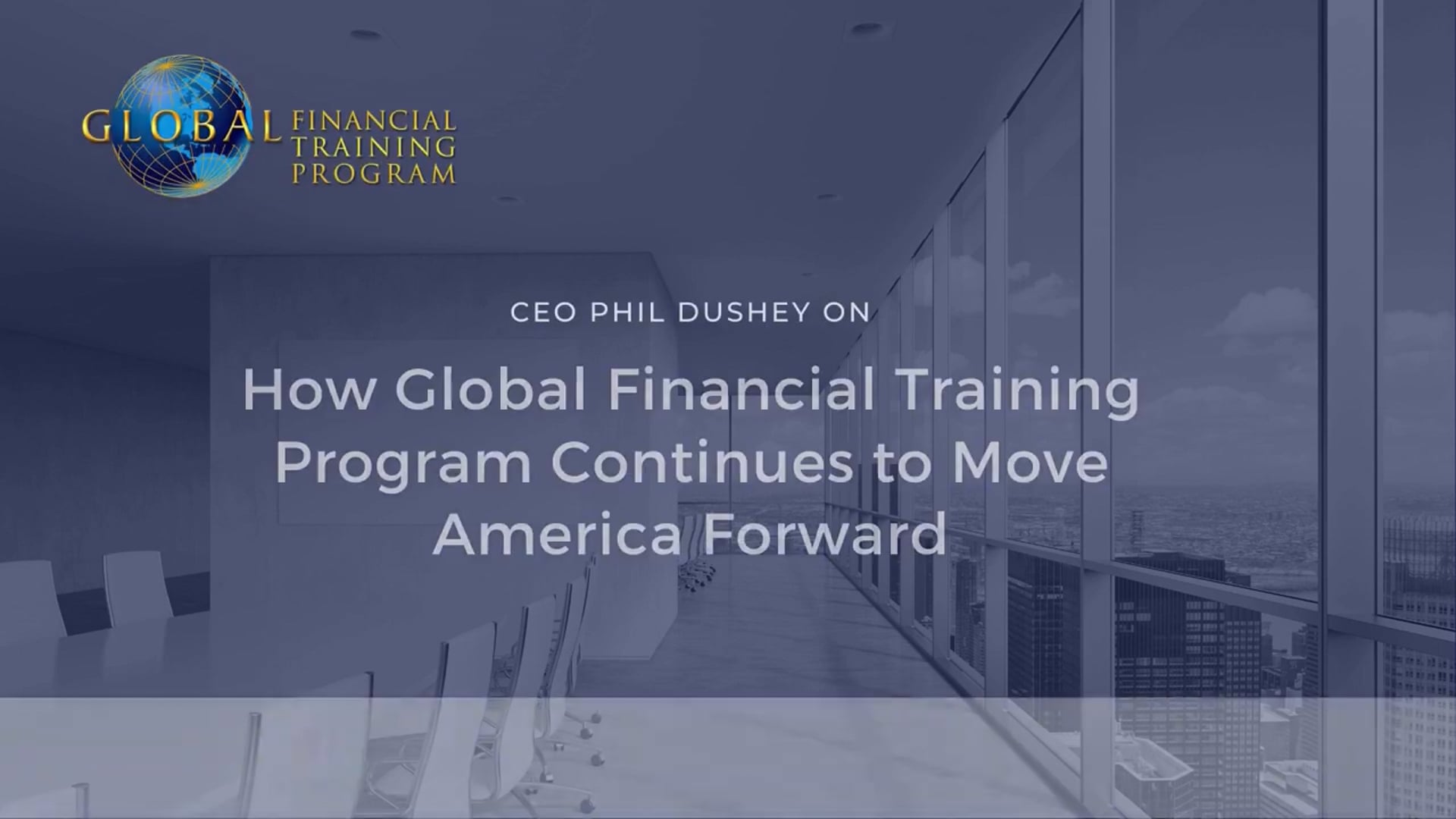 CEO Phil Dushey on How Global Financial Training Program Continues to Move America Forward