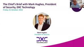 Friday 21 October 2022 - The Chief’s Brief with Mark Hughes, President of Security, DXC Technology