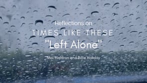 Reflections on Times Like These: "Left Alone"