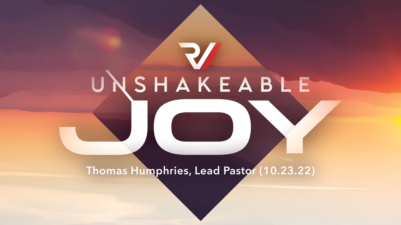 "Unshakeable Joy" | Thomas Humphries, Lead Pastor