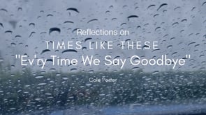 Reflections on Times Like These: "Ev'ry Time We Say Goodbye"