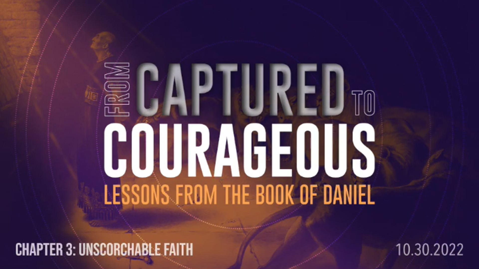 From Captured to Courageous - Part 3: Unscorchable Faith