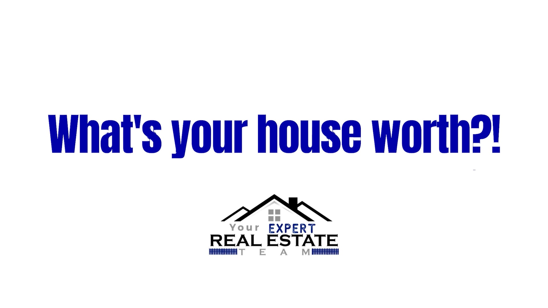 What's your house worth? | Your Expert Real Estate Team
