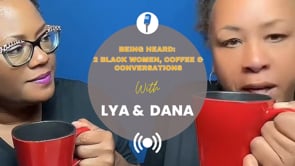 Iowa:  Being Heard:  2 Black Women, Coffee & Conversations with Lya & Dana - Episode 1