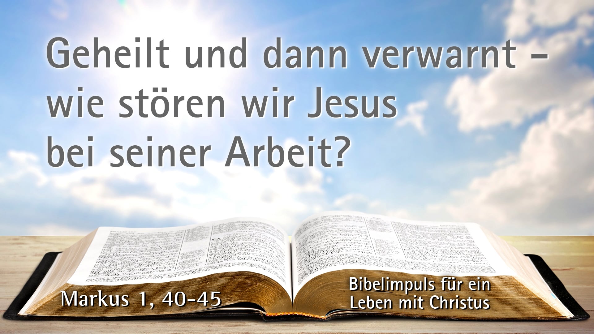 Geheilt und dann verwarnt - wie stören wir Jesus bei seiner Arbeit ...