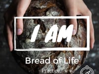 Bread of Life - Practice