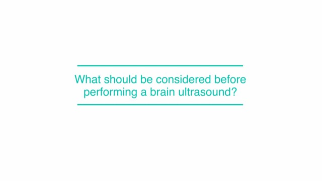 What should be considered before performing a brain ultrasound?