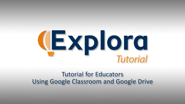 Explora Tutorial for Educators - Using Google Classroom and Google Drive