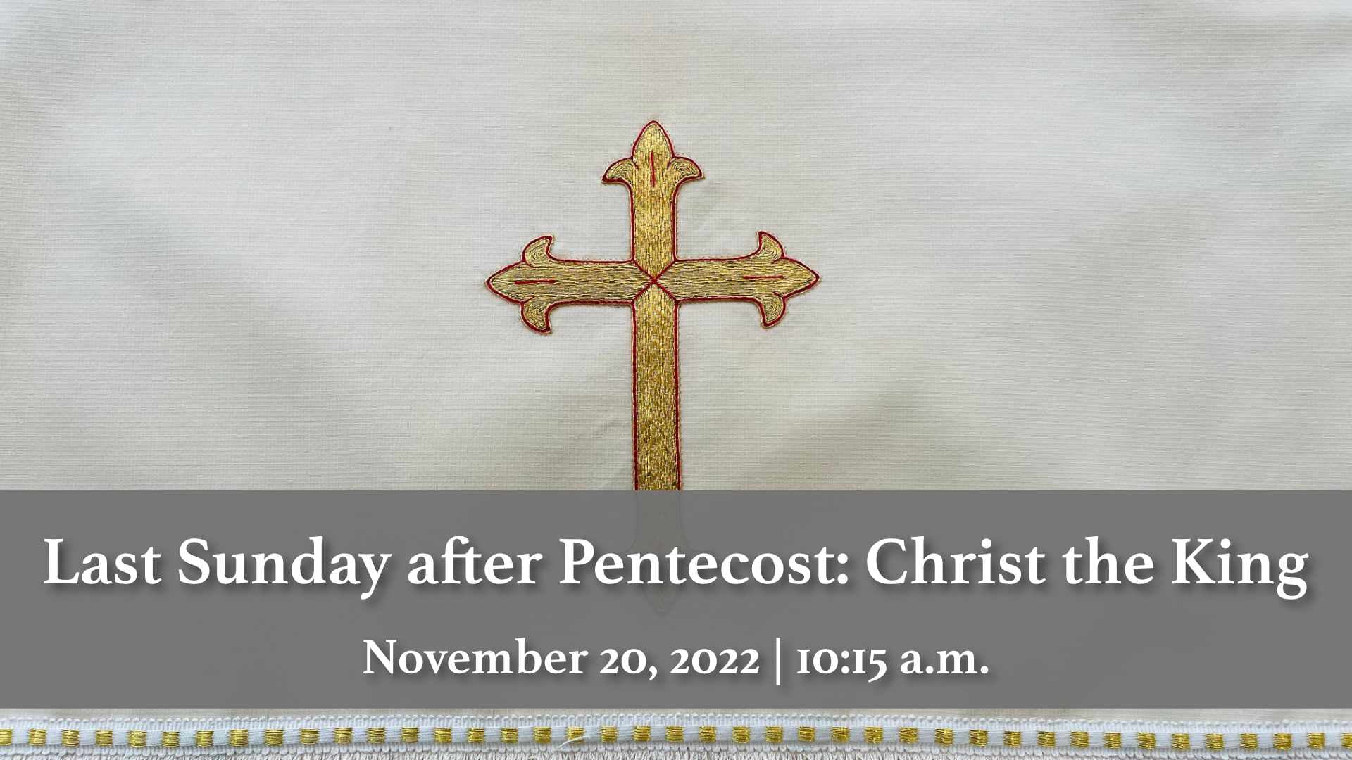 November 20, 2022 | 10:15 A.m. | The Last Sunday After Pentecost ...