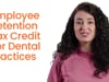 Employee Retention Credit for Dentists and Dental Practices