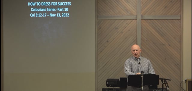 How To Dress For Success - Series: Colossians Series 2022, Part 10 - Date: 2022-11-13