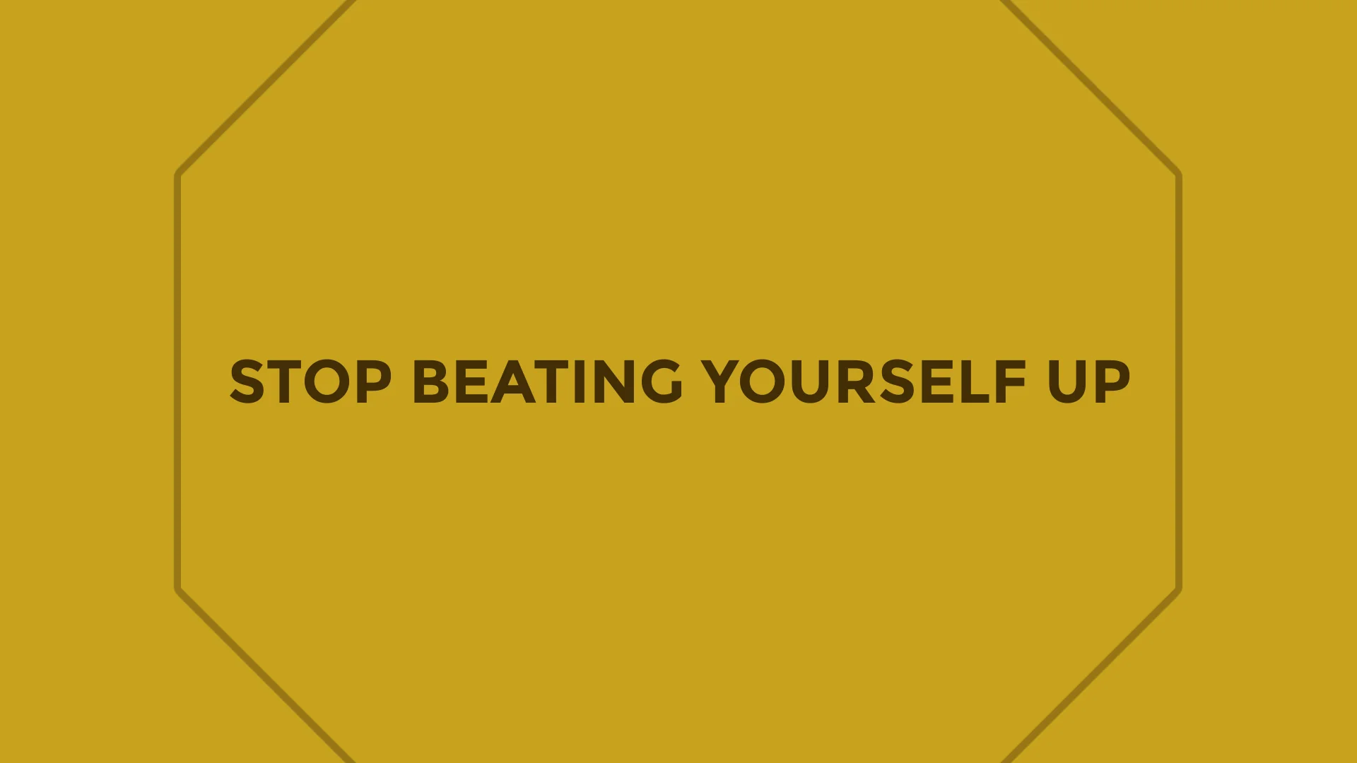 Stop Beating Yourself Up on Vimeo