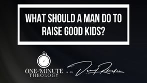 What should a man do to raise good kids?