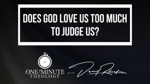 Does God love us too much to judge us?