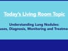 Understanding Lung Nodules: Diagnosis, Monitoring and Treatment - 10/18/22 - Lung Cancer Living Room™