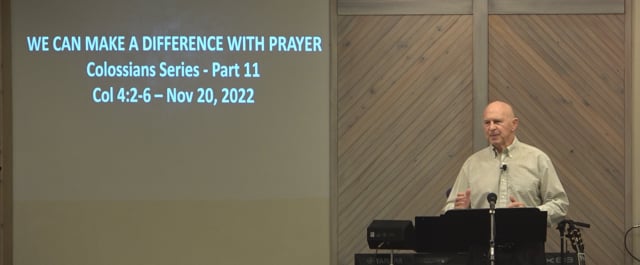 We Can Make A Difference With Prayer - Series: Colossians Series 2022, Part 11 - Date: 2022-11-20
