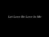 Let Love Be Love In Me