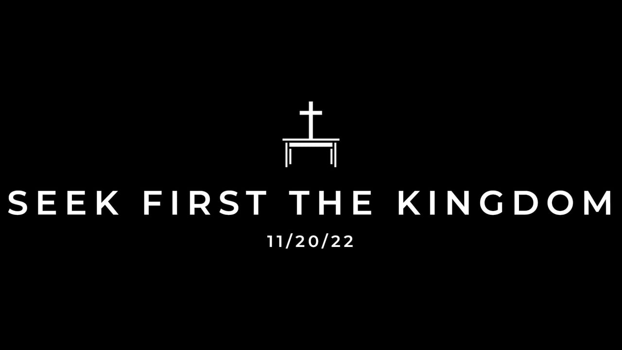 11/20/22 Seek First the Kingdom
