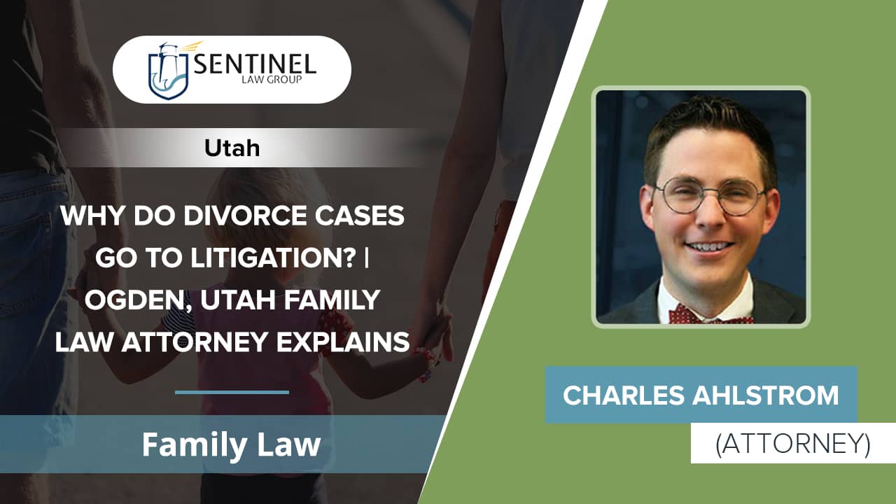 why-do-divorce-cases-go-to-litigation-ogden-utah-family-law