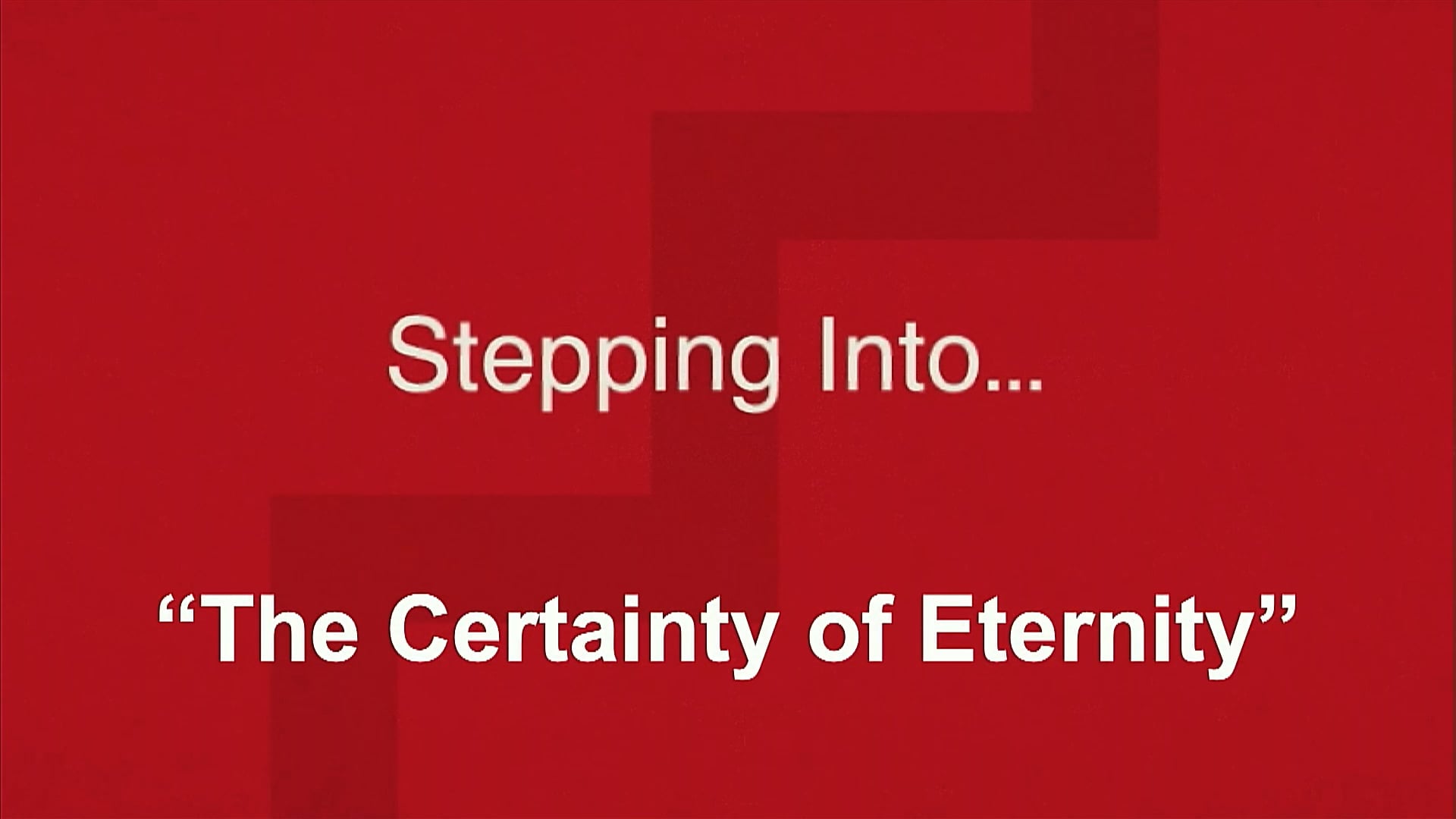 48. Stepping Into...The Certainty of Eternity - 271122