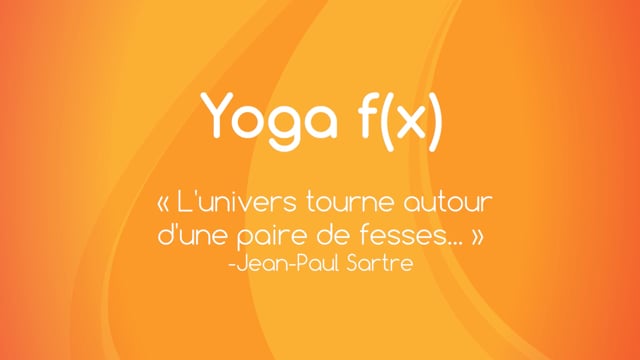 Yoga f(x)™️ - "L'univers tourne autour d'une paire de fesses..." (Jean-Paul Sartre)