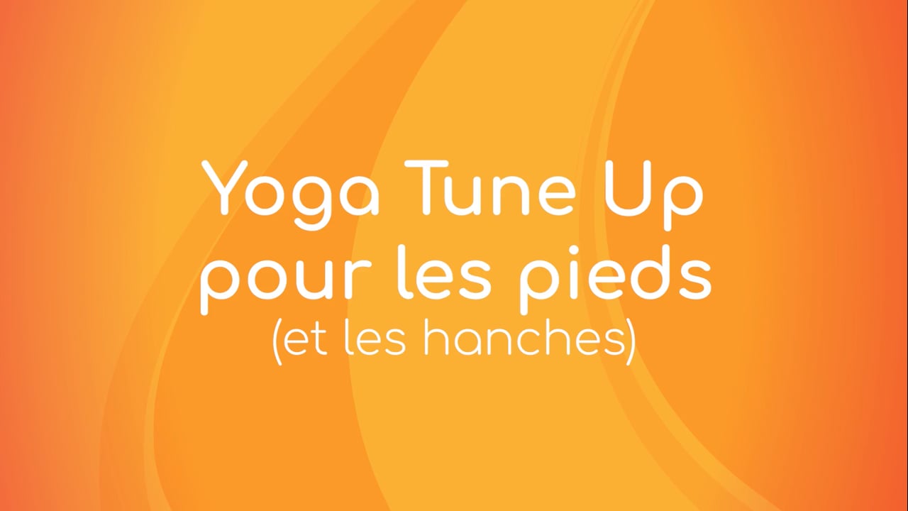 Jour 22. Yoga Tune Up - Pour les pieds (et les hanches) avec Mireille Martel (65 min)