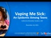November 18, 2022: Vaping Me Sick: An Epidemic Among Teens