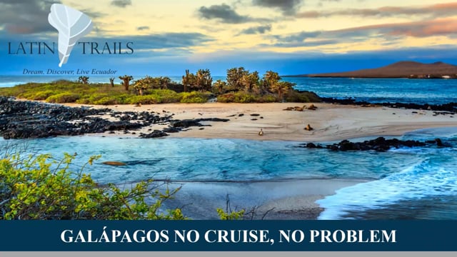 Latin Trails presents Galapagos No Cruise, No Problem