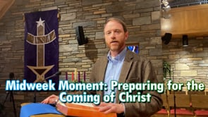 Midweek Moment: Preparing for the Coming of Christ