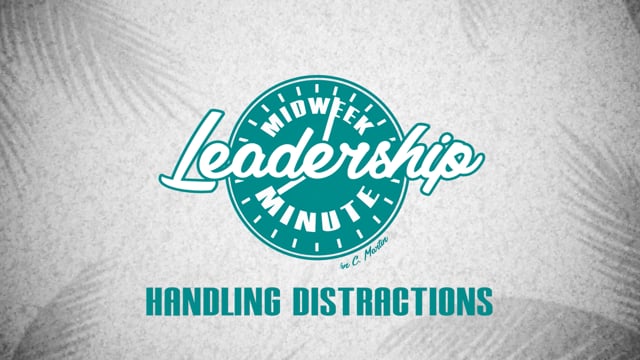 Midweek Leadership Minute - Handling Distractions