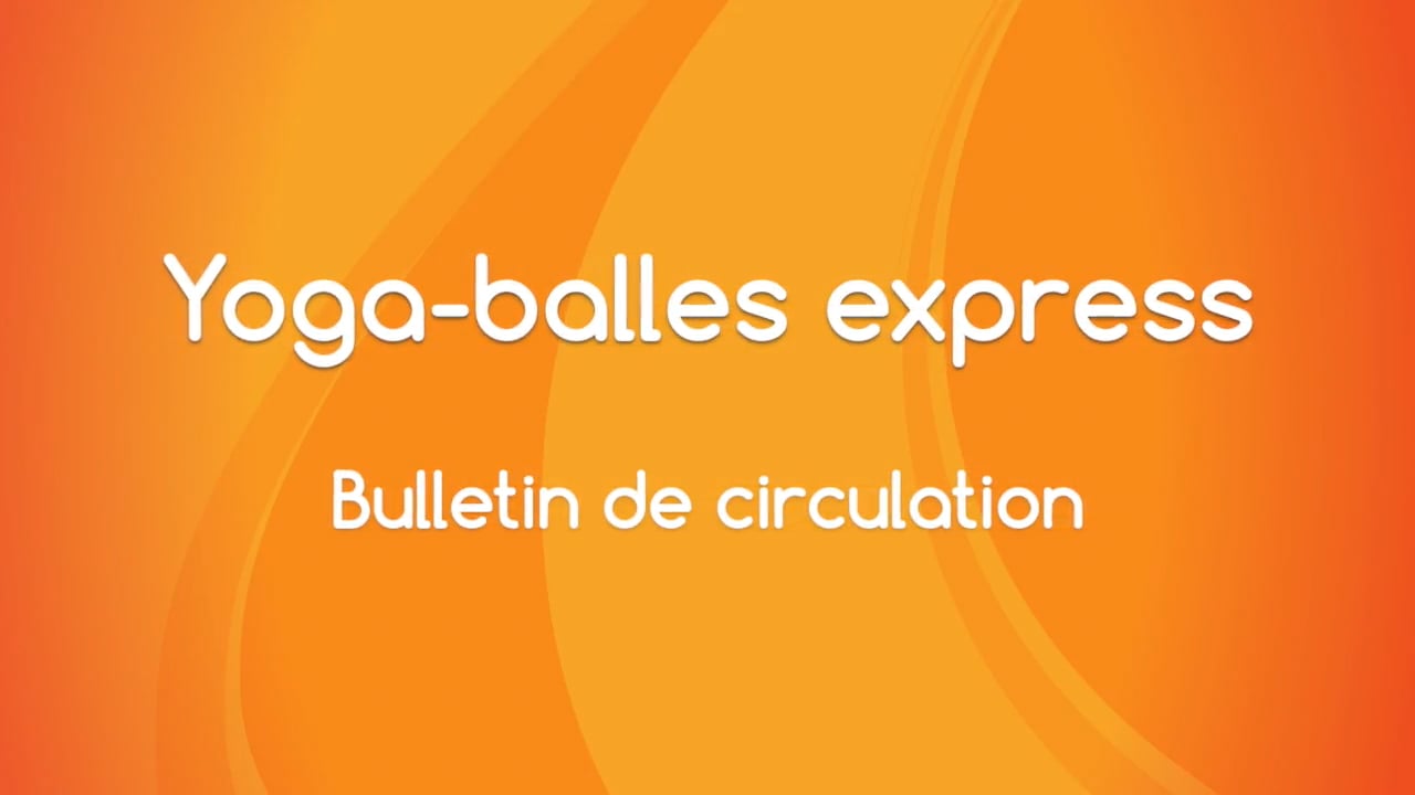 Jour 2. Yoga Balles™? Express - Bulletin de circulation avec Mireille Martel (32min)