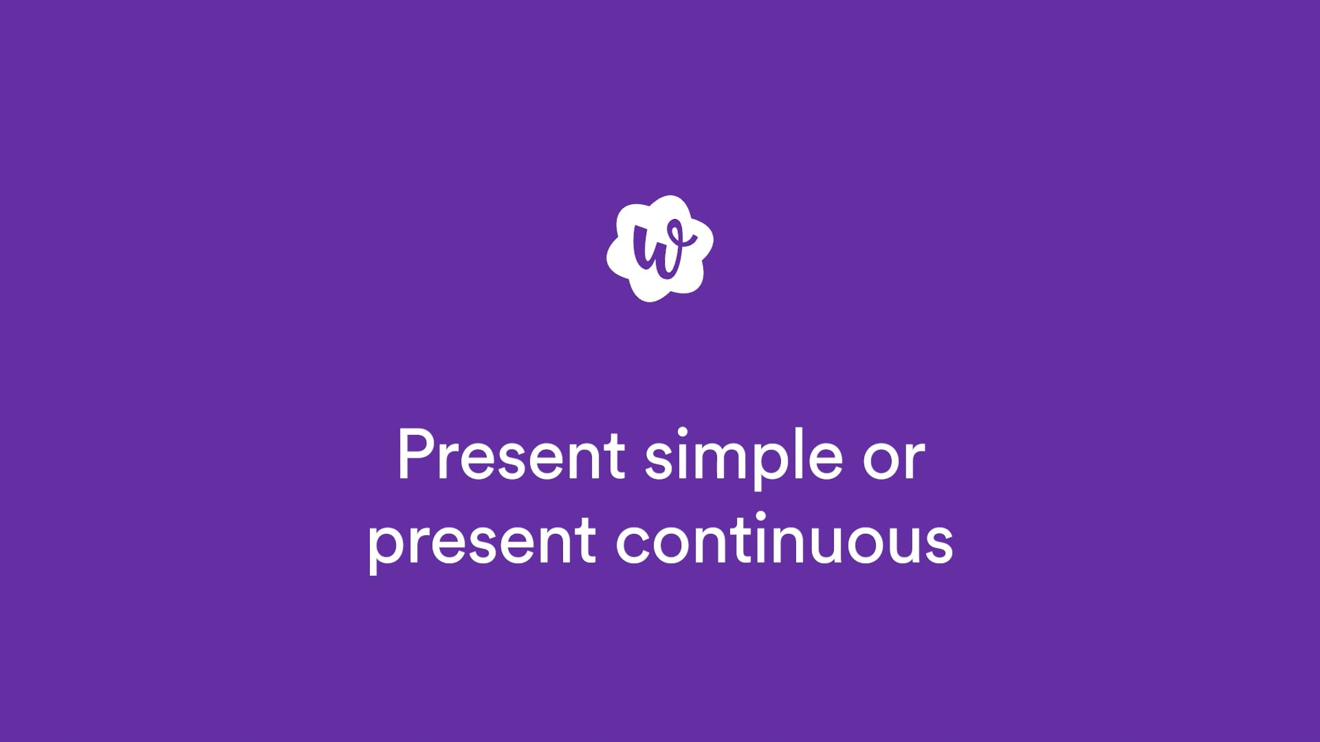lelijk rouw straal Present continuous and present simple | WRTS