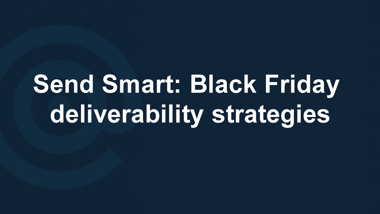 Send smart: Black Friday deliverability strategies