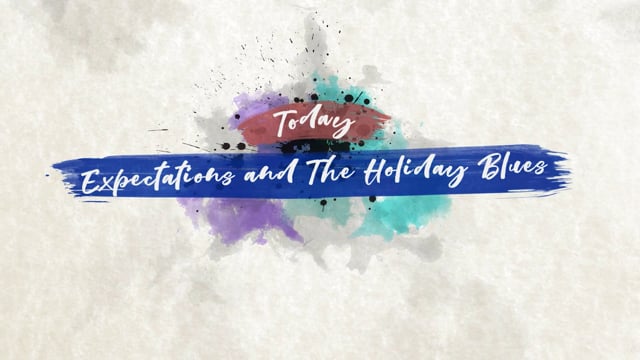 Expectations & Managing the Holiday Blues