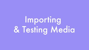 Importing & Testing Media