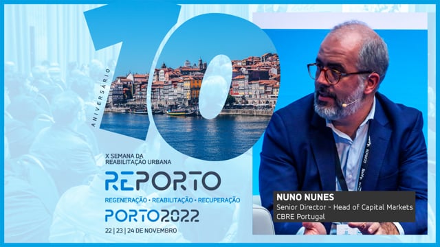 NUNO NUNES | CBRE PORTUGAL | SEMANA DA REABILITAÇÃO URBANA | PORTO 2022