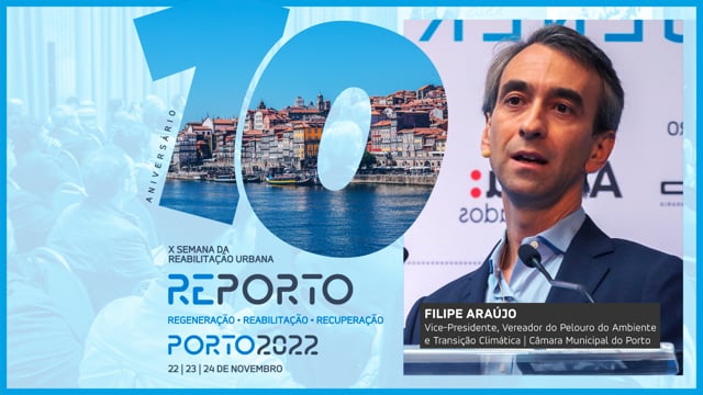 FILIPE ARAÚJO | VICE-PRESIDENTE, VEREADOR - CM DO PORTO | SEMANA DA REABILITAÇÃO URBANA | PORTO 2022